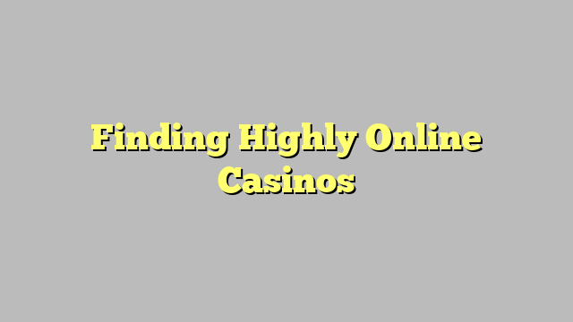 Finding Highly Online Casinos
