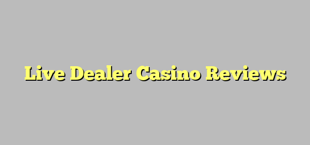 Live Dealer Casino Reviews