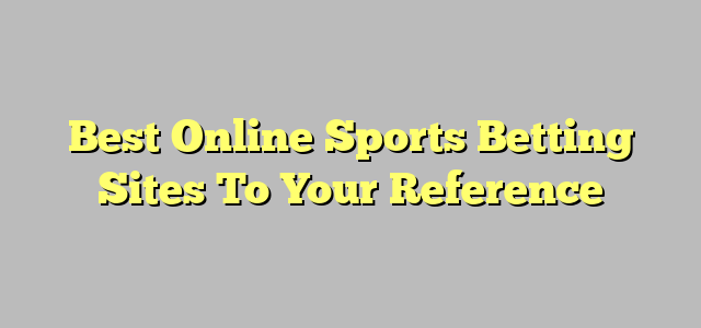 Best Online Sports Betting Sites To Your Reference