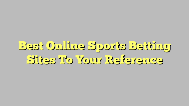 Best Online Sports Betting Sites To Your Reference