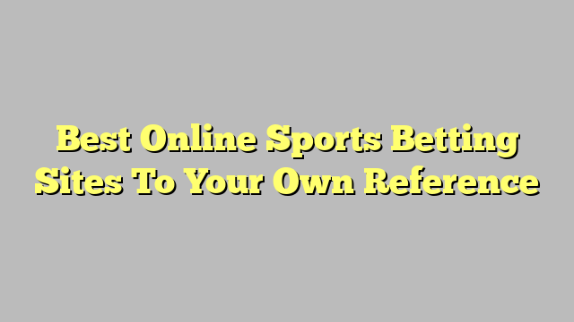 Best Online Sports Betting Sites To Your Own Reference
