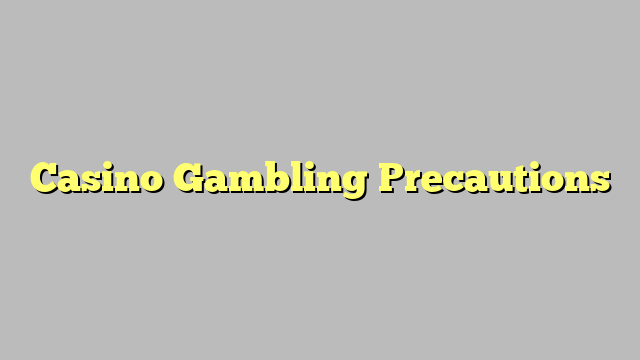 Casino Gambling Precautions