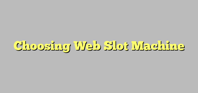 Choosing Web Slot Machine