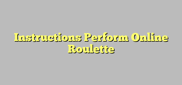 Instructions Perform Online Roulette