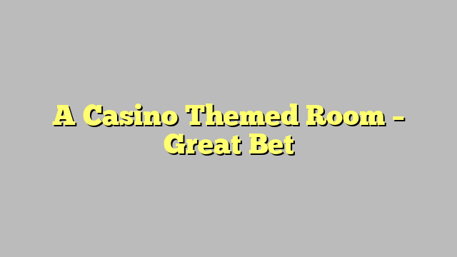 A Casino Themed Room – Great Bet