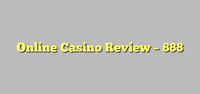 Online Casino Review – 888