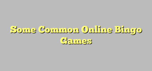 Some Common Online Bingo Games