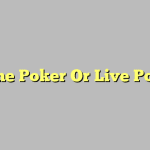 Online Poker Or Live Poker?